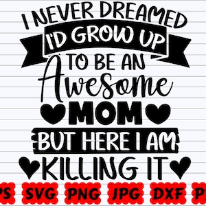 Non avrei mai sognato di diventare una mamma fantastica, ma eccomi qui a farcela SVG / Non avrei mai sognato SVG / Sarei cresciuta per diventare una mamma fantastica SVG
