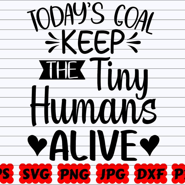 Today's Goal Keep The Tiny Humans Alive SVG | Today's Goal SVG | Keep The Tiny Humans Alive SVG | Today Svg | Goal Svg | Tiny Humans Svg