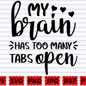 My Brain Has Too Many Tabs Open SVG | Brain Has Too Many Tabs Open SVG | Too Many Tabs Open SVG | Brain Svg | Open Tabs Svg| Funny Quote Svg