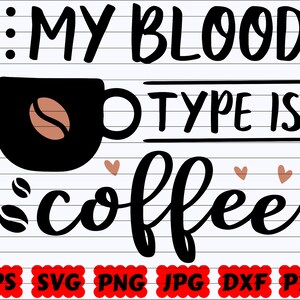 My Blood Type Is Coffee SVG | My Blood Is Coffee SVG | Blood SVG | Coffee Quote Svg | Coffee Saying Svg | Coffee Cut File | Coffee Cup Svg