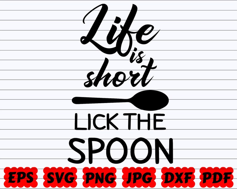 Download Life Is Short Svg Spoon Svg Kitchen Quote Svg Funny Kitchen Svg Funny Quote Svg Lick The Spoon Svg Life Is Short Lick The Spoon Svg Craft Supplies Tools Collage Sheets
