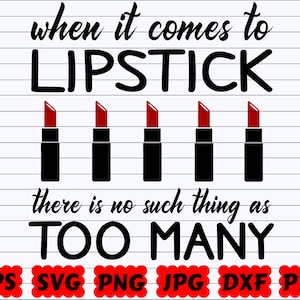 When It Comes To Lipstick There Is No Such Thing As Too Many SVG | Lipstick SVG | Lipstick Cut File | Lipstick Clipart | Makeup Quote Svg