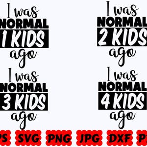 I Was Normal 1 Kid Ago SVG | I Was Normal 2 Kids Ago SVG | I Was Normal 3 Kids Ago SVG | I Was Normal 4 Kids Ago Svg | Funny Mom Svg