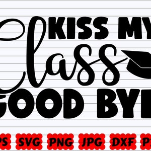Kiss My Class Good Bye SVG | Kiss My Class SVG | Good Bye SVG | Graduation Quote Svg | Graduation Saying | Graduation Cut File | Design Svg