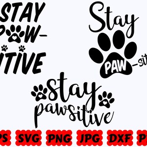 Stay Pawsitive SVG | Dog Paw SVG | Paw SVG | Dog Svg | Dog Mom Svg | Animal Svg | Cut File for Cricut & Silhouette | Svg Eps Dxf Png Jpg Pdf