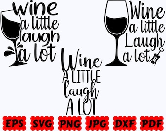 Wine A Little Laugh A Lot SVG | Wine SVG | Wine Mom SVG | Cut Files for Cricut & Silhouette | Svg Eps Dxf Png Jpg Pdf | Commercial Use