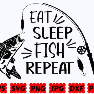 Eat Sleep Fish Repeat SVG | Fishing SVG | Fisherman SVG | Fish Svg | Cut File for Cricut & Silhouette | Svg Eps Dxf Png Jpg | Commercial Use