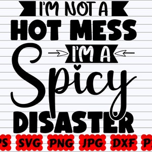 I&#39;m Not A Hot Mess I&#39;m A Spicy Disaster SVG | I&#39;m Not A Hot Mess SVG | I&#39;m A Spicy Disaster SVG | Hot Mess Svg | Spicy Svg | Disaster Svg