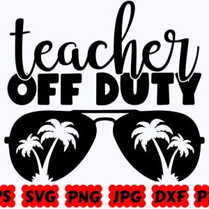 Teacher Off Duty SVG | Teacher SVG | Teacher Life SVG | Cut Files for Cricut & Silhouette | Svg Eps Dxf Png Jpg Pdf | Commercial Use