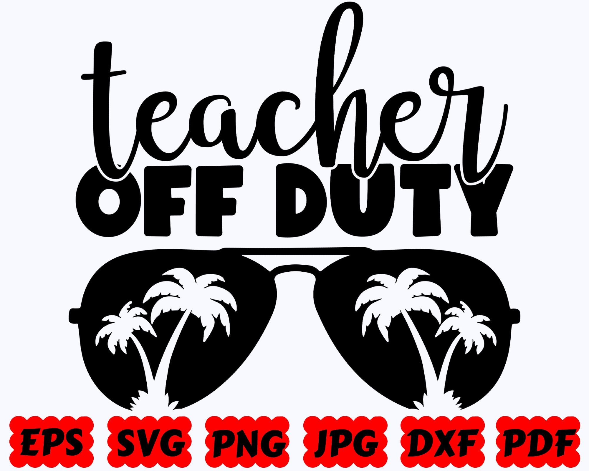 Teacher off Duty SVG | Teacher SVG | Teacher Life SVG | Cut Files for ...