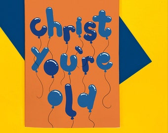 Carte d'anniversaire Christ You're Old - ballon - grossier - illustré - vieux - humour - drôle - coquin - âge