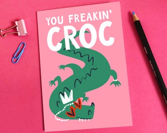 You Freakin' Croc Greeting Card - Funny - Crocodile - Queen - Congratulations - Well Done - Pun - Queen - Alligator - Humour