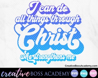 I can do all things through Christ who strengthens me svg, religious svg, Christian svg, SVG, DXF, & png Cutting File and Sublimation Design