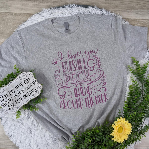 I love you a bushel and a peck and a hug around the neck short sleeve tee/Super cute and soft/Gift for her/Funny/Trendy