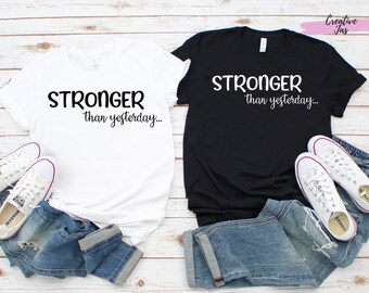 Stronger Than Yesterday Tshirt | Cute Shirt | Cute Girl Shirt | Custom Tshirt | Custom Shirt | Positivity Shirt | Positive Vibes Only Shirt