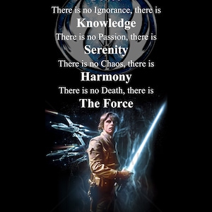May include: A poster featuring a person holding a glowing blue lightsaber, with X-wing starfighters in the background. Above, the Jedi Code is printed in white text: There is no Emotion, there is Peace, Knowledge, Serenity, Harmony, and The Force.