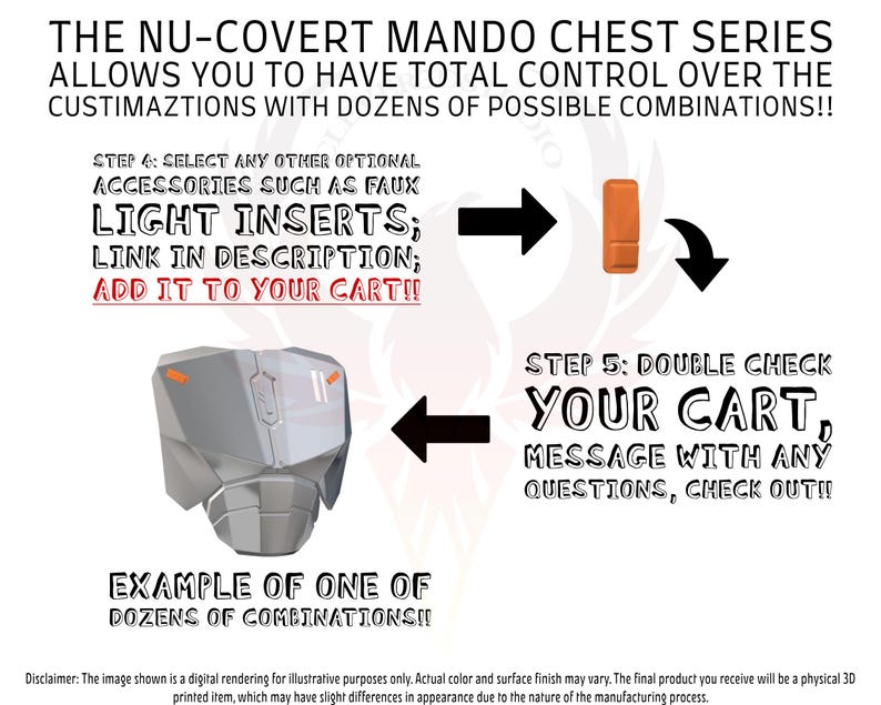 May include: A diagram showing how to customize a Mandalorian chest piece. The image shows a gray chest piece with two orange light inserts. The text reads "THE NU-COVERT MANDO CHEST SERIES ALLOWS YOU TO HAVE TOTAL CONTROL OVER THE CUSTIMAZTIONS WITH DOZENS OF POSSIBLE COMBINATIONS!! STEP 4: SELECT ANY OTHER OPTIONAL ACCESSORIES SUCH AS FAUX LIGHT INSERTS; LINK IN DESCRIPTION; ADD IT TO YOUR CART!! EXAMPLE OF ONE OF DOZENS OF COMBINATIONS!! STEP 5: DOUBLE CHECK YOUR CART, MESSAGE WITH ANY QUESTIONS, CHECK OUT!!"