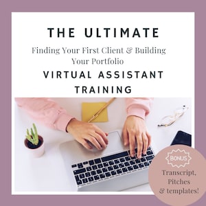 May include: A person's hands are typing on a laptop keyboard. The laptop is on a white surface with a potted succulent, a yellow sticky note, a pencil, and a pair of glasses. The text on the screen reads "THE ULTIMATE Finding Your First Client & Building Your Portfolio VIRTUAL ASSISTANT TRAINING". A pink circle with the word "BONUS" in white text is in the lower right corner of the image. The text below the circle reads "Transcript, Pitches & templates!"