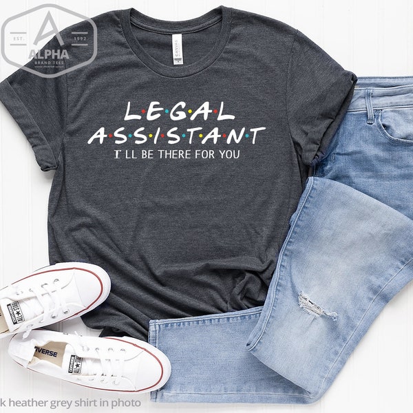 Legal Assistant shirt, I'll be there for you, Assistant gift, Lawyer shirt, Paralegal shirt, Office Shirt