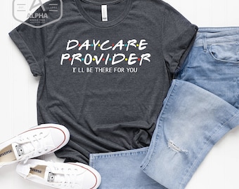 Daycare Provider, daycare shirt, teacher shirt, School teacher, teacher Cute shirt,  Teaching Funny shirt, friends funny shirt