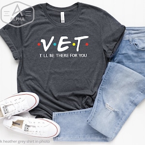 Vet shirt, Veterinarian shirt, I&#39;ll be there for you shirt, Neuter, Animal, Dog shirt, dog Doctor, Veterinarian Gift, Veterinary shirts, paw