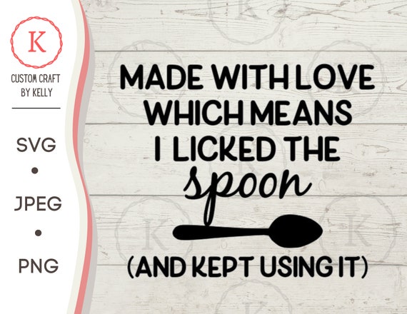 Download Made With Love I Licked The Spoon Svg Vinyl Cutter Cut File Etsy