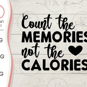 Count the Memories,  Not the Calories SVG Vinyl Cutter Cut File For Cricut, Silhouette Cameo, Instant Download