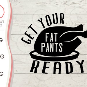May include: Black and white graphic design with a turkey silhouette and the text "Get Your Fat Pants Ready".