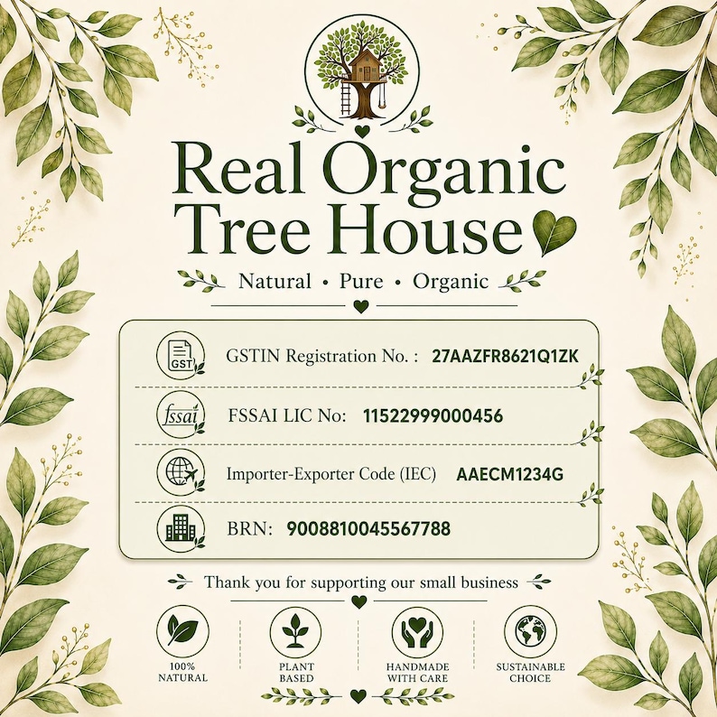 May include: A cream-colored informational sign featuring the text Real Organic Tree House, Natural, Pure, Organic, and Thank you for supporting our small business. It includes registration numbers for GSTIN, FSSAI, IEC, and BRN, framed by green leaves.