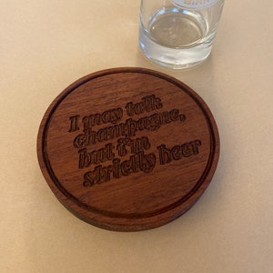 Coaster/Bottle Opener - Solid Sapele Hardwood Coaster, &#39;I may talk champagne, but I&#39;m strictly beer&#39;