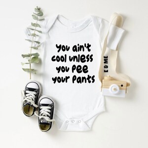 You Ain't Cool Unless You Pee Your Pants, Baby Onesie®, Funny Baby Onesie®, Baby Girl Onesie®, Baby Boy Onesie®, Gender Neutral Gift