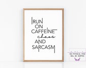 I run on CAFFEINE CHAOS and SARCASM wall decor coffee poster office decor funny quotes printable wall art coffee lover print-black letter
