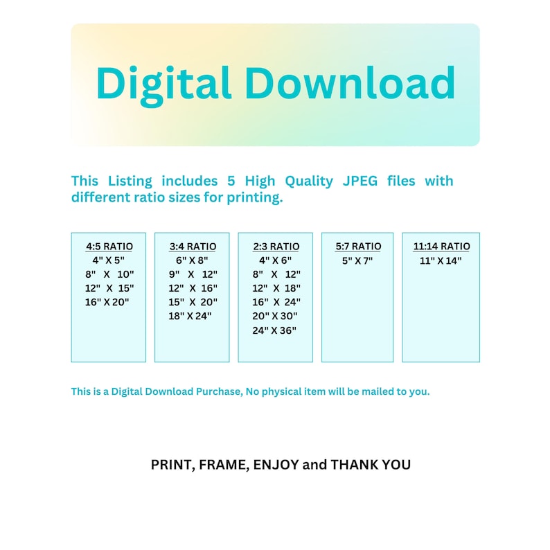 May include: Digital download graphic with text indicating the listing includes 5 high-quality JPEG files with different ratio sizes for printing. Sizes include 4x5, 3x4, 2x3, 5x7, and 11x14 ratios. The text also states this is a digital download.