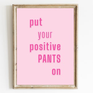 Pink Positive Pants Quote Print: Funny Home Decor (Digital Download)