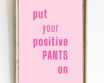 Pink Positive Pants Quote Print: Funny Home Decor (Digital Download)