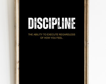 May include: Black and white motivational poster with the word "DISCIPLINE" in large white letters and the text "The ability to execute regardless of how you feel." in smaller gold letters.