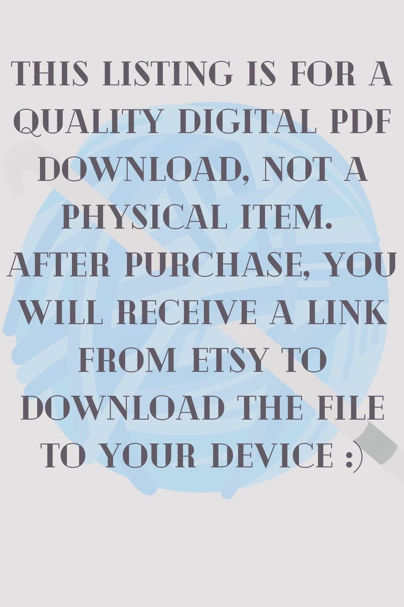 May include: Image with text: "THIS LISTING IS FOR A QUALITY DIGITAL PDF DOWNLOAD, NOT A PHYSICAL ITEM. AFTER PURCHASE, YOU WILL RECEIVE A LINK FROM ETSY TO DOWNLOAD THE FILE TO YOUR DEVICE :)". The text is in a dark grey font on a light blue background.