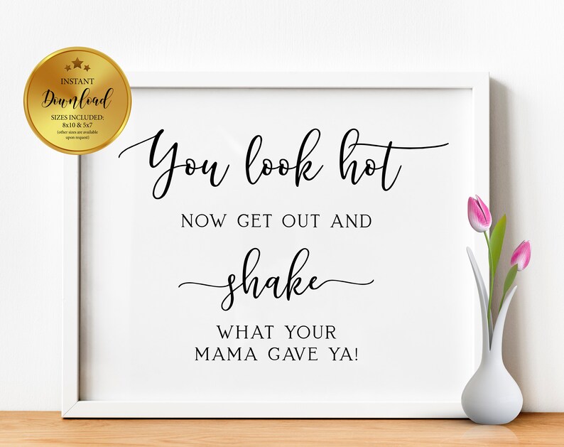 You Look Hot Now Get Out and Shake What Your Mama Gave Ya Etsy