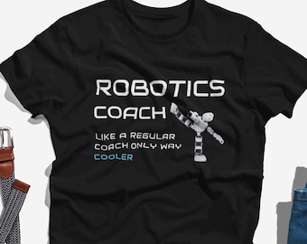 Robotics Coach T Shirt, Robotics T Shirt, Robotics Engineer TShirt, Robot Shirt, Gifts for Robotics Students, Robotics T Shirt Design Unisex