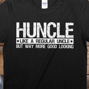 Funny Uncle T-Shirt, Huncle - Like a Regular Uncle But Way More Good Looking Tee, Men&#39;s Graphic Shirt, Unique Gift for Uncle
