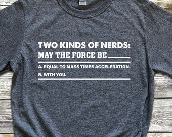 Two Kinds of Nerds Shirt, May The Force Be Equal To, Geeky Gifts, Science T-shirt gift, Jedi Quote TShirt, Nerd Gamer Gift, Gamer Gift