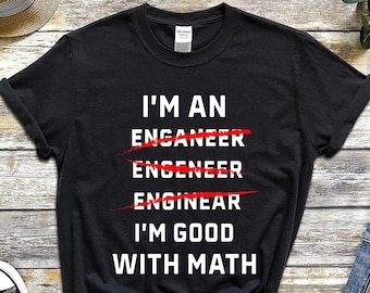 I'm An Engineer Shirt, Gifts for Engineers Funny Mechanical Engineer T Shirt, I'm Good with Math, Misspelled Engineer TShirt, Math Geek Tee