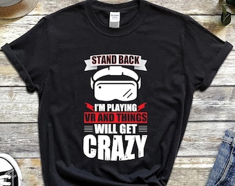 Stand Back I'm Playing VR, Vr Tshirt, Virtual Reality Game Shirt, Vr Apparel, VR Headset Shirt, VR Game T-Shirt, Virtual Reality Gifts Tee