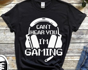 Can't Hear You I'm Gaming Tshirt, Funny Gamer Gifts, Game Lover Shirt, Gamer Gifts For Him, Gamer T-Shirt, Video Game T Shirt, PC Game Tee