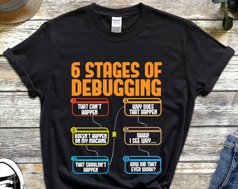 6 Stages Of Debugging T-Shirt, Funny Programmer Shirt, Software Engineer Gift, Nerd Gifts, Web Developer T Shirts, Coding Clothing Design