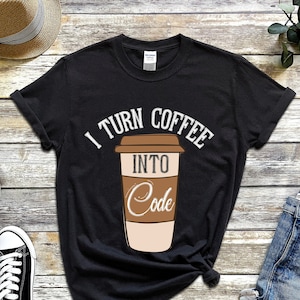 Software Programmer Shirt Unisex, I Turn Coffee into Code, T-Shirt For Developer, Computer Programmer T Shirt, Programming Gifts, Coder Gift