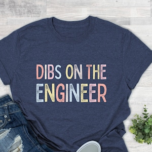Dibs On The Engineer Wife Shirt Engineer&#39;s Wife T-shirt Computer Engineer Girlfriend Tshirt Engineering Gifts Mechanical Engineer Girlfriend