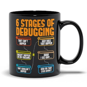 6 Stages Of Debugging Mug, Software Engineer Gift, Funny Programmer Cup, Coder Coffee Mug, Mug For Developers, Nerdy Gift, Code Tester Gifts