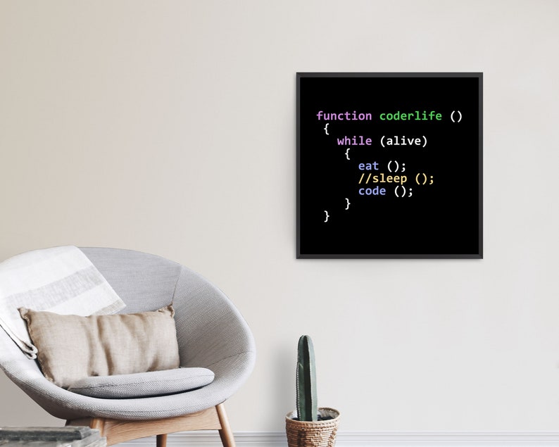 May include: A black and white image of code on a black background. The code is written in a programming language and reads "function coderlife () { while (alive) { eat (); //sleep (); code (); } }"