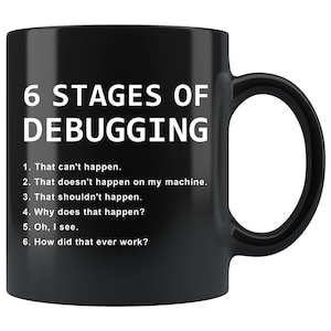 6 stages of debugging mug, nerd gift, funny coding mug, programmer mug, programming mug, web developer gift, developer mug 11oz.